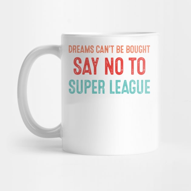 Dreams Can't Be Bought Football Say No To Super League by wonderws